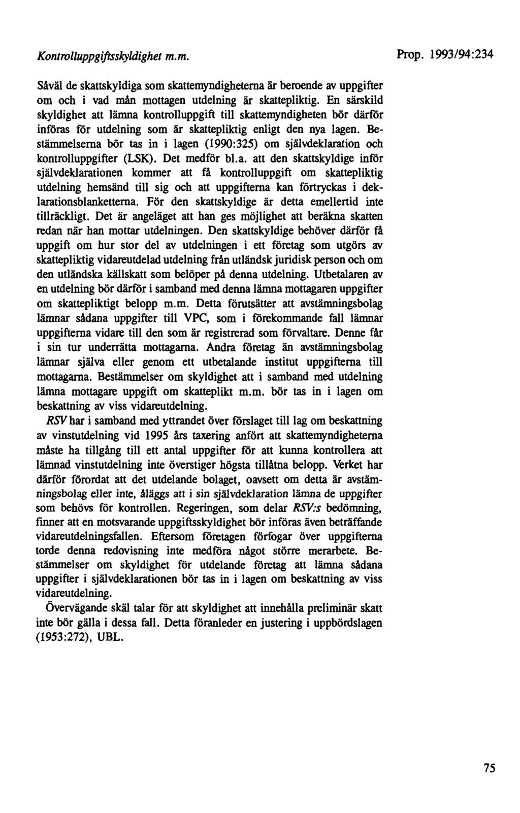 Kontrolluppgiftsskyldighet m.m. Såväl de skattskyldiga som skattemyndigheterna är beroende av uppgifter om och i vad mån mottagen utdelning är skattepliktig.