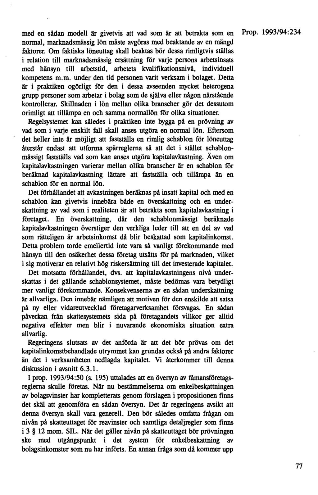 med en sådan modell är givetvis att vad som är att betrakta som en nonnal, marknadsmässig lön måste avgöras med beaktande av en mängd faktorer.