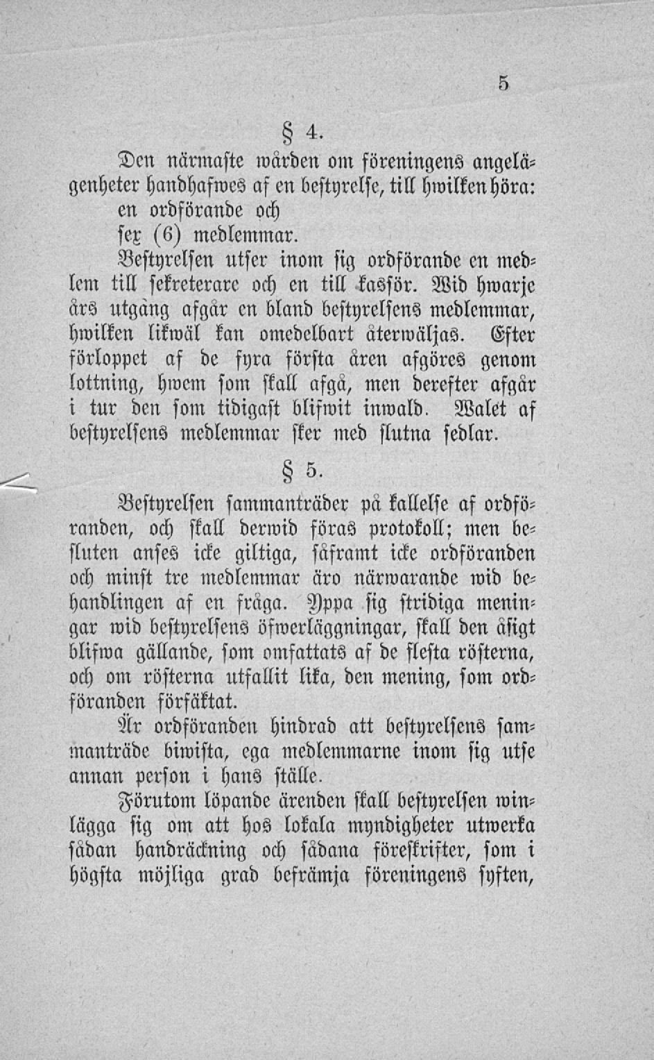 Den närmaste wärden om föreningens angelägenheter handhafwes af en beftyrclse, till hwilkenhöra: en ordförande och sex s6) medlemmar.