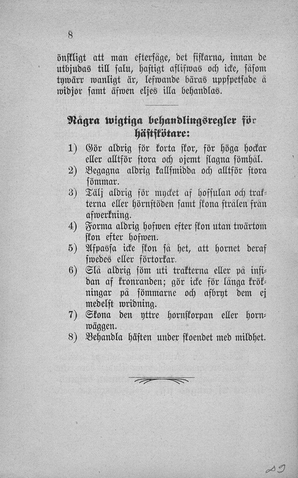 önskligt att man eftersägs det fiskarna, innan de utbjudas till salu, hastigt aflifwas och icke, säsom tywärr manligt är, lefwande bäras uppspetsade a midjor samt äfwen eljes illa behandlas.