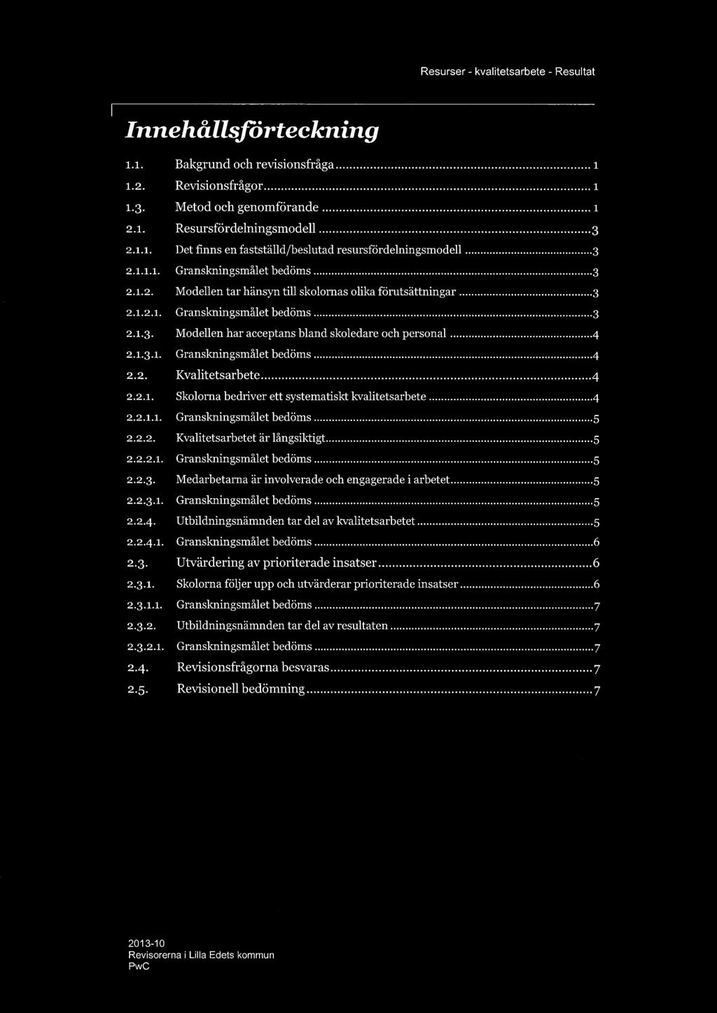 ..4 2.1.3.1. Granskningsmålet hedöms...4 2.2. Kvalitetsarbete...4 2.2.i. Skolorna bedriver ett systematiskt kvalitetsarbete...4 2.2.i.i. Granskningsmålet hedöms...5 2.2.2. Kvalitetsarbetet är långsiktigt.
