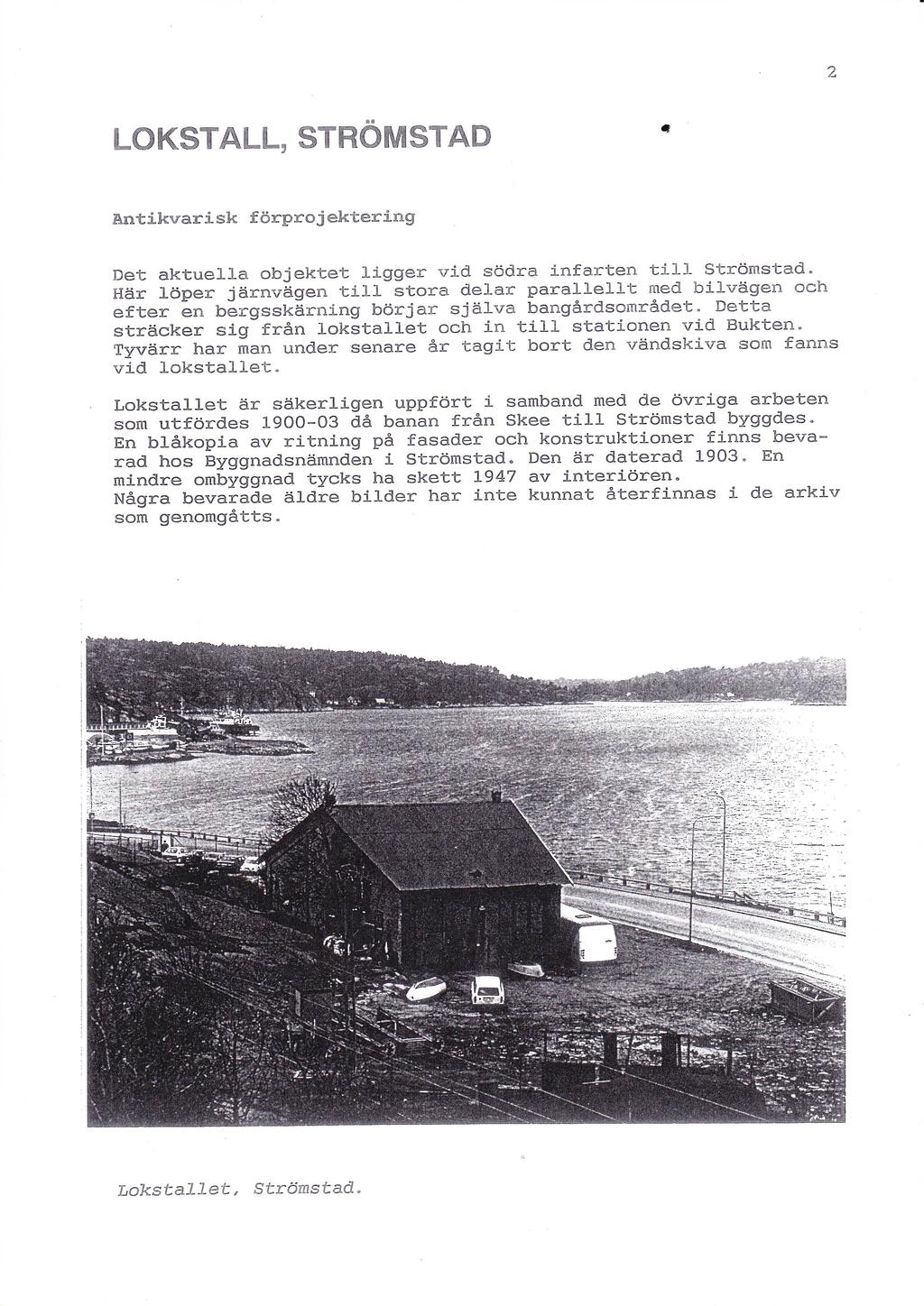 2 LOKSTALL, STRÖMSTAD m Antikvarisk förprojektering Det aktuella objektet ligger vid södra infarten till Strömstad.