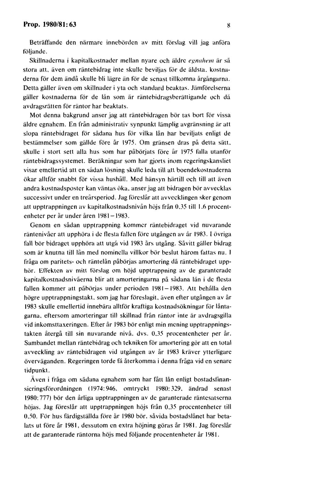 Prop. 1980/81: 63 Beträffande den närmare innebörden av mitt förslag vill jag anföra följande.