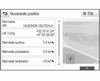 Kartvyn kan även anpassas via navigationsmenyn (se nedan). Information om aktuell position Tryck på MENY i interaktionsfältet för att visa navigationsmenyn.