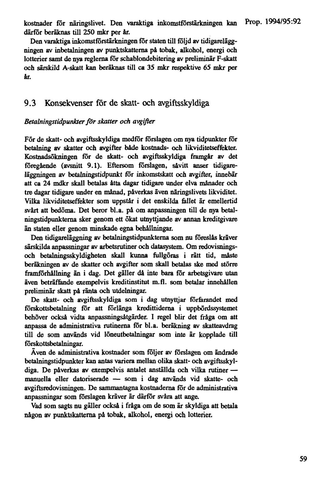 kostnader för näringslivet. Den varaktiga inkomstförstärkningen kan därför beräknas till 250 mkr per Ar.