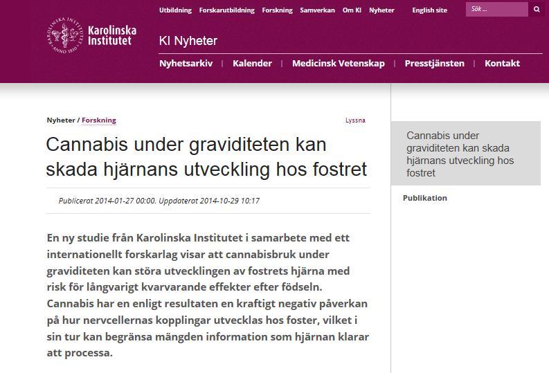 Hjärnskador under fosterutvecklingen Då cannabisämnet THC ockuperar cannabinoidreceptorerna bryts kommunikationen mellan