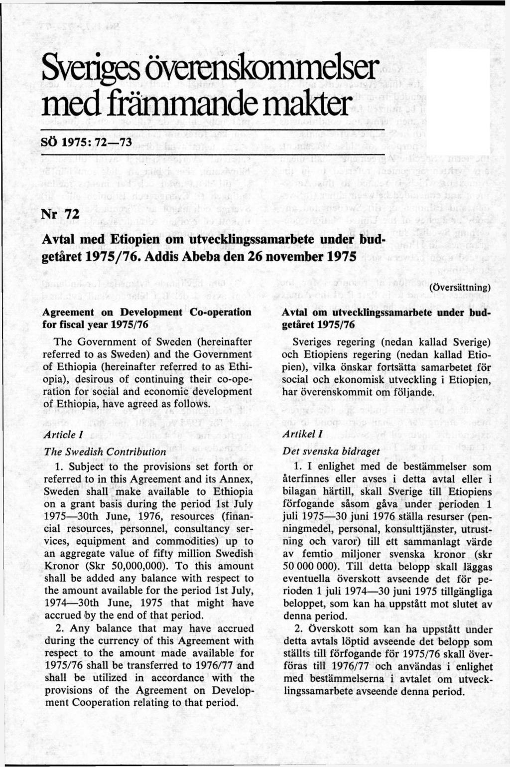 Sveriges överenskommelser med främmande makter SÖ 1975: 72 73 Nr 72 Avtal med Etiopien om utvecklingssamarbete under budgetåret.