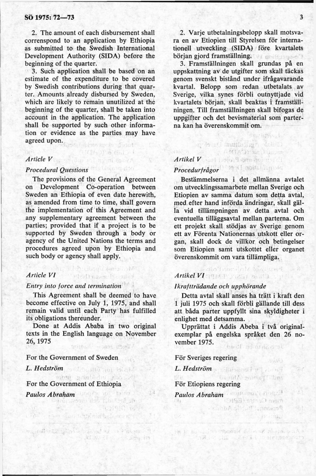 2. The am ount of each disbursement shall correnspond to an application by Ethiopia as submitted to the Swedish International Development A uthority (SIDA) before the beginning of the quarter. 3.