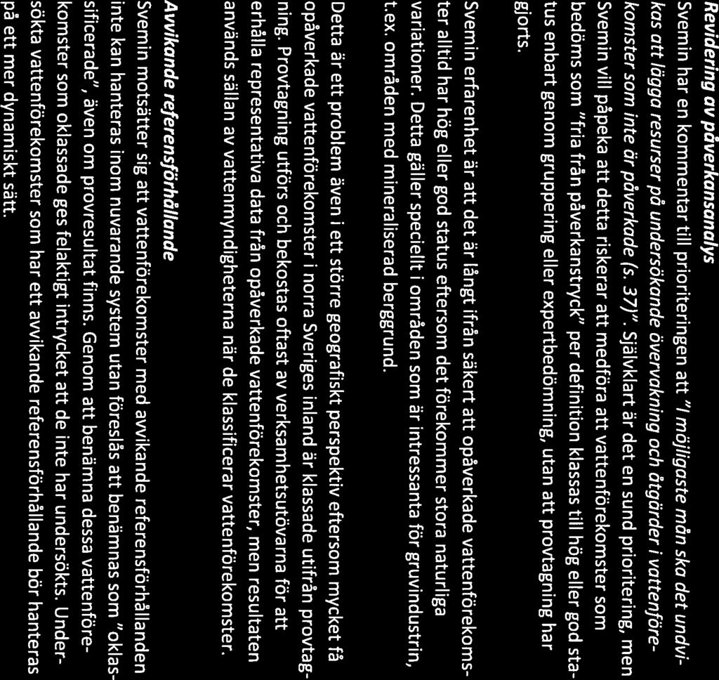 Revidering av påverkansanalys Svemin har en kommentar till prioriteringen att 1 möjligaste mån ska det undvi kas att lägga resurser på undersökande