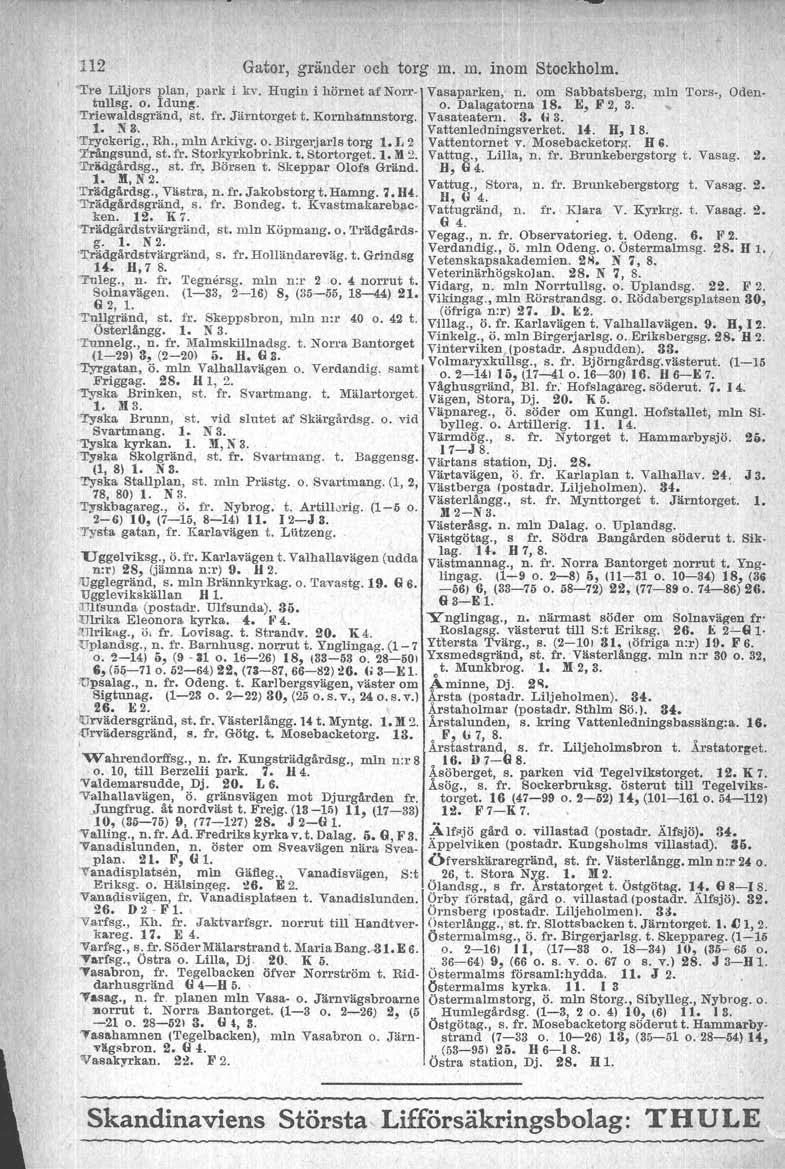 112 Gator, gränder och torg m. m. inom Stockholm. 'Tre Liljors plan, park i lev. Hugin i hörnet af Norrtullag. o. Idung. 'Triewaldsgränd, st. fr. Järntorget t. Kornhatnnstorg, 1. NS. T!'Yckerig. Rh.