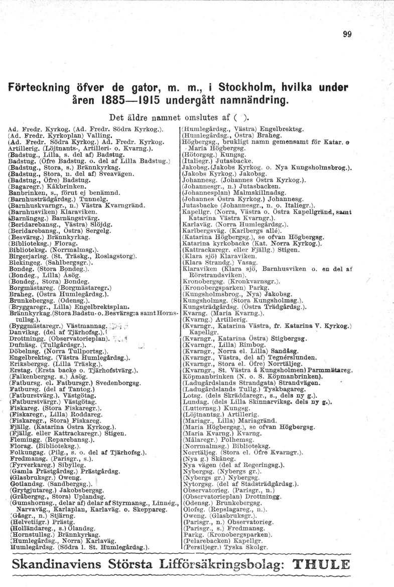 99 Förteokning öfver de gator, m. m., i Stookholm, hvilka under åren 1885-1915 undergått namnändring. Det äldre namnet omslutes af ( ). Ad. Fredr. Kyrkog. (Ad. Fredr. Södra Kyrkog.). (Humlegårdsg.