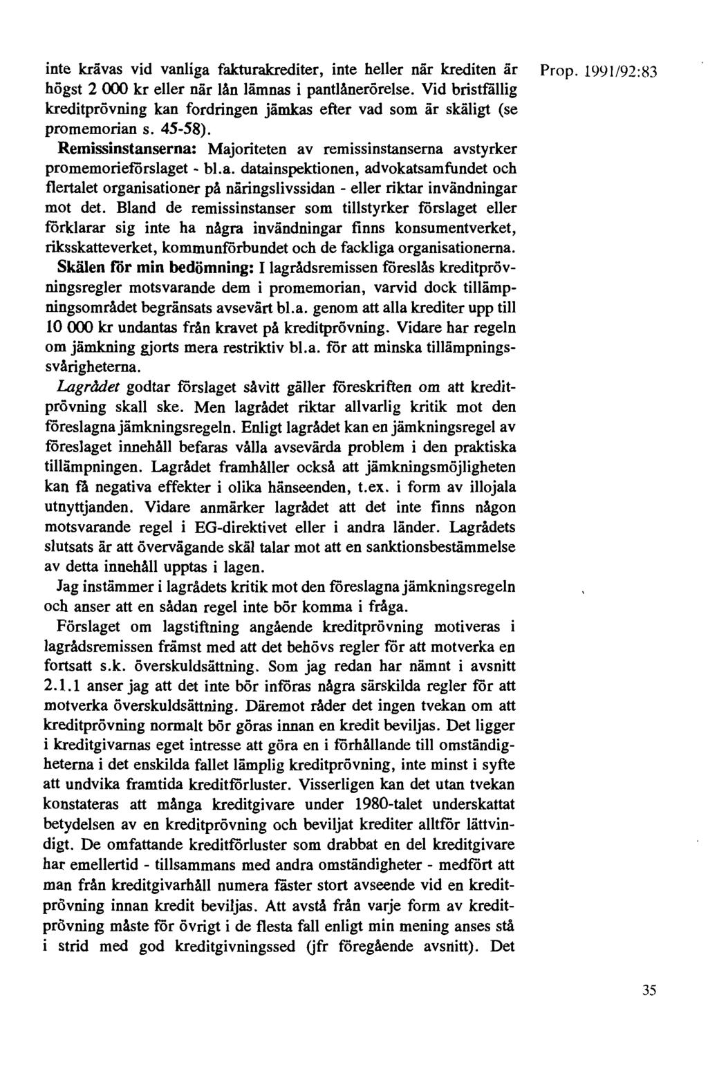 inte krävas vid vanliga fakturakrediter, inte heller när krediten är Prop. 1991/92:83 högst 2 000 kr eller när lån lämnas i pantlånerörelse.