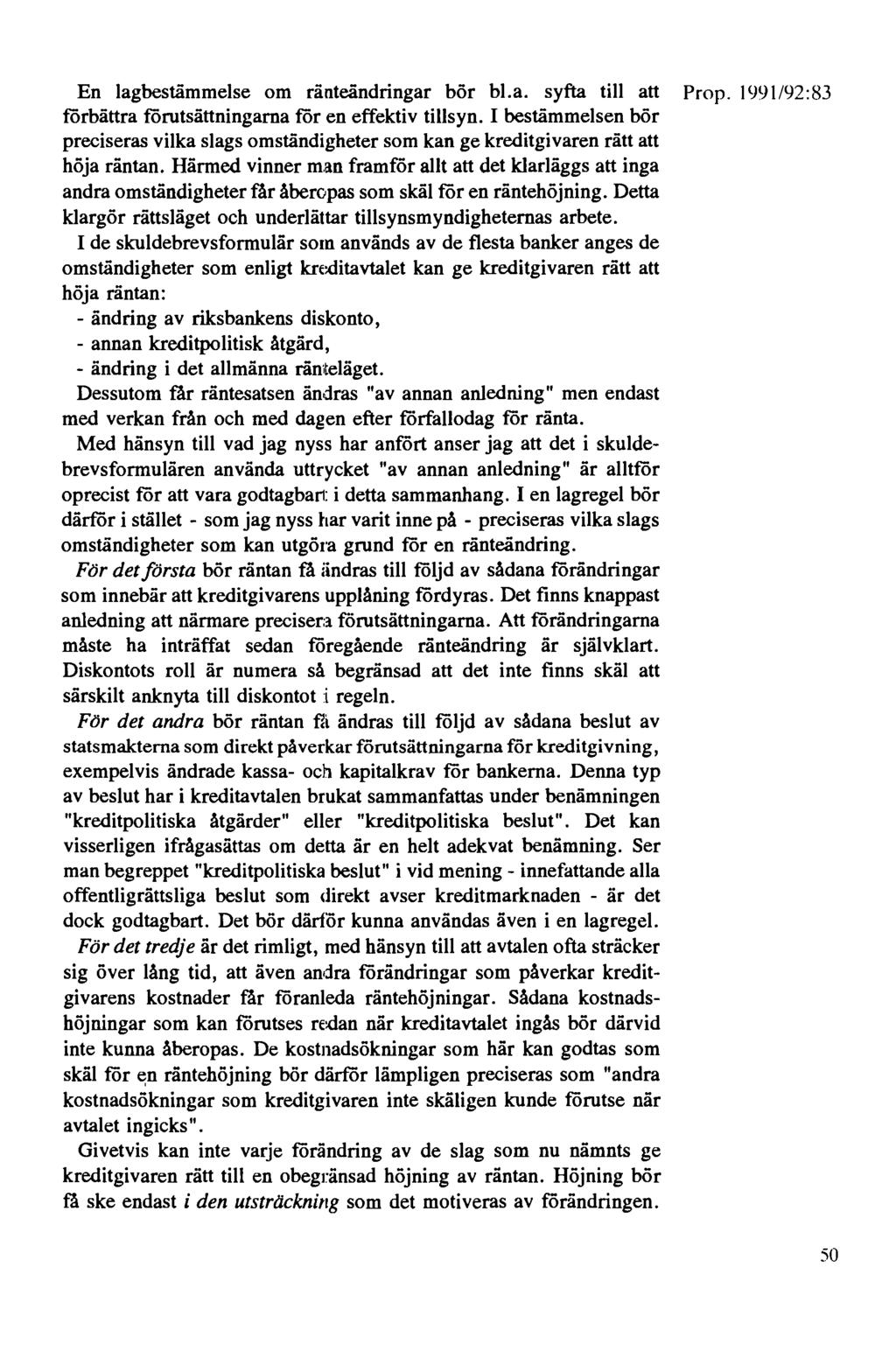 En lagbestämmelse om ränteändringar bör bl.a. syfta till att Prop. 1991/92:83 förbättra förutsättningarna för en effektiv tillsyn.