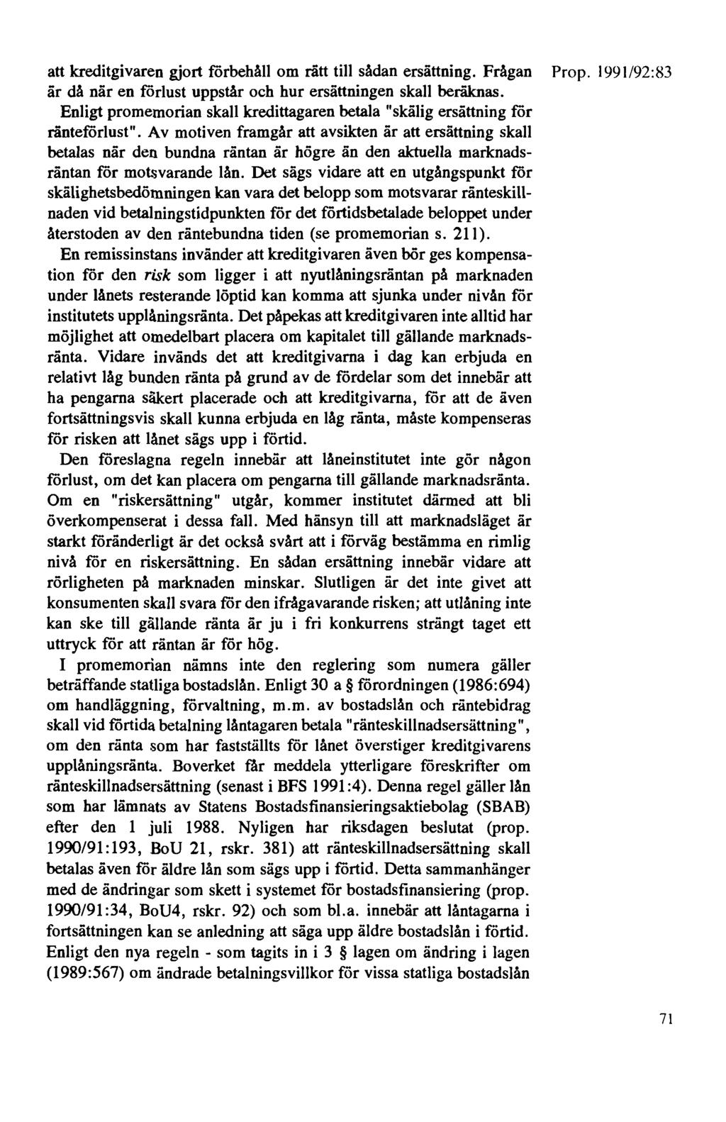 att kreditgivaren gjort förbehåll om rätt till sådan ersättning. Frågan Prop. 1991/92:83 är då när en förlust uppstår och hur ersättningen skall beräknas.