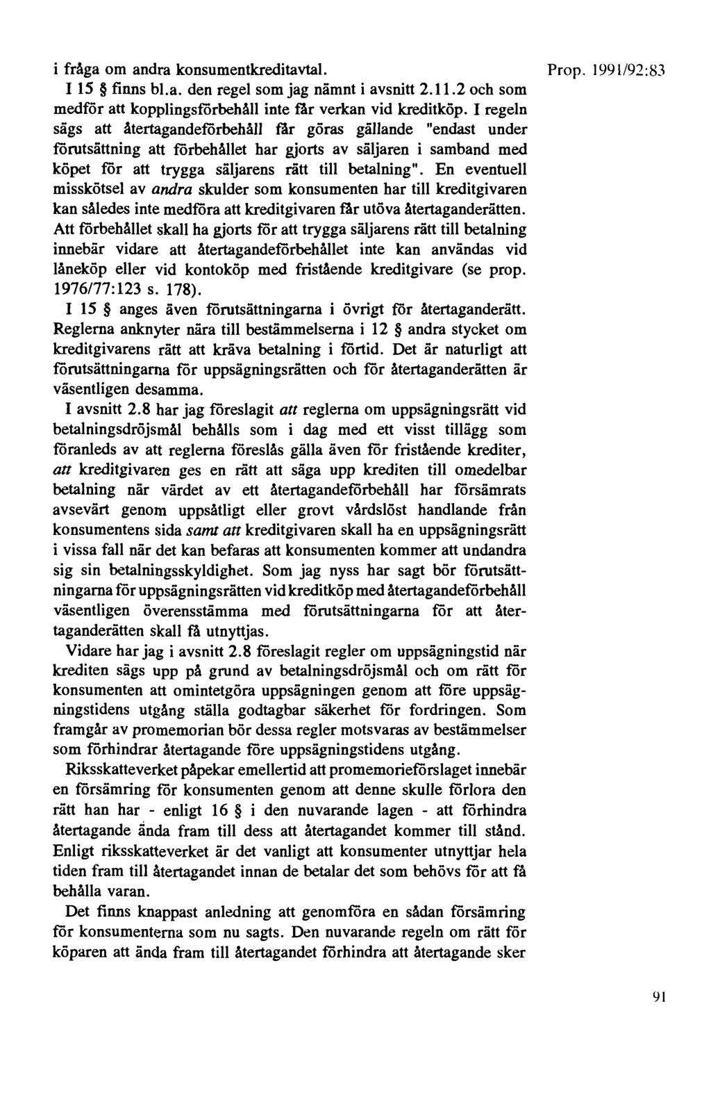 i fråga om andra konsumentkreditavtal. Prop. 1991/92: 83 I 15 finns bl.a. den regel som jag nämnt i avsnitt 2.11.2 och som medför att kopplingsförbehåll inte får verkan vid kreditköp.