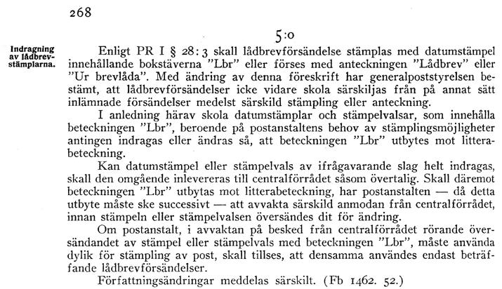 Vad hände med alla lådbrevstämplar? Leif Bergman År 1952 indrogs alla stämplar som användes för att markera att försändelsen var hämtad ur brevlåda.