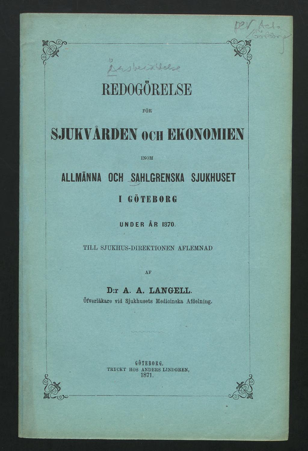 REDOGÖRELSE SJUKVÅRDEN OCH EKONOMIEN INOM ALLMÄNNA OCH SAHLGRENSKA SJUKHUSET I GÖTEBORG UNDER ÅR 1870.