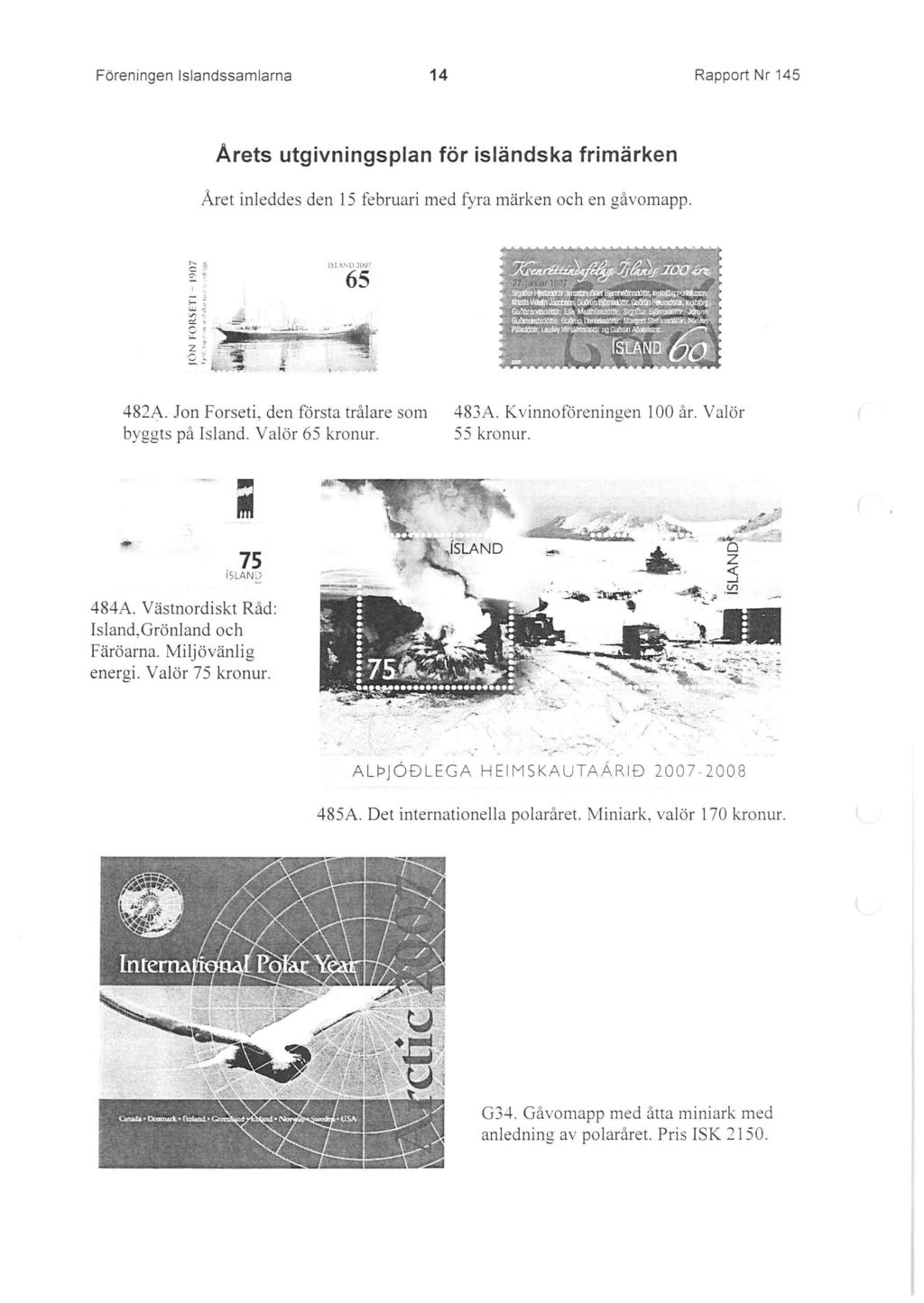 Fbreningen lslandssamlarna 14 Rapport Nr 145 Arets utgivningsplan for islandska frimarken Aret inleddes den 15 februari med fyra marken och en gavomapp. ~o.etr 4f.. ~~ 482A.