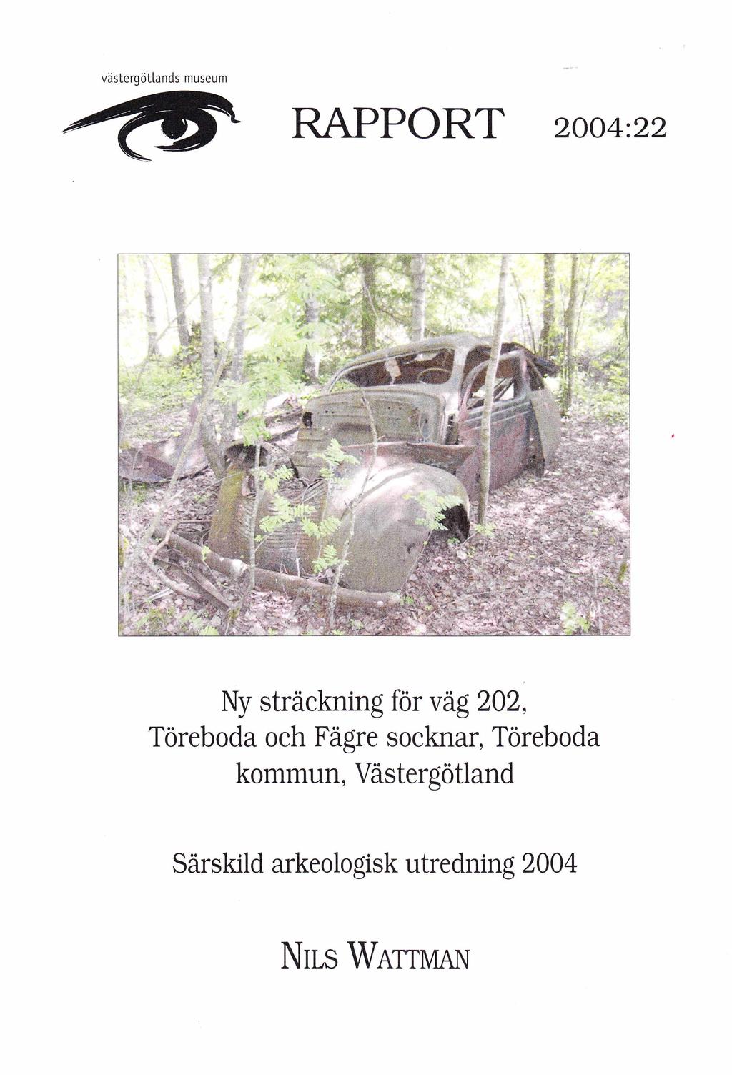 Västergötlands museum r a p p o r t 2004:22 Ny sträckning för väg 202, Töreboda och Fägre