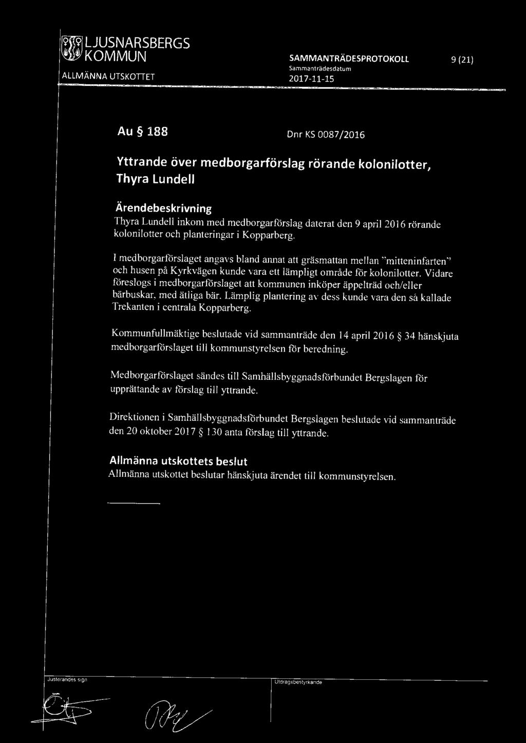 ~ LJUSNARSBERGS fflj KOMMUN SAMMANTRÄDESPROTOKOLL 9 (21) Sammanträdesdatum ALLMÄNNA UTSKOTTET 2017-11-15 Au 188 Dnr KS 0087 /2016 Yttrande över medborgarförslag rörande kolonilotter, Thyra Lundell