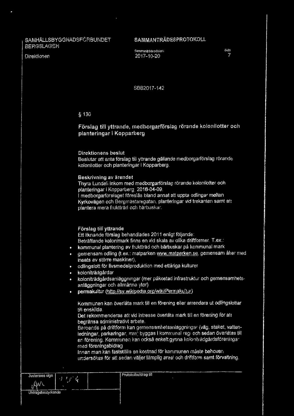 SAMMANTRÄOESPROTOJ(OLL sammanlrädesi:latum 2O'l7-10-2O 7 8882017-142 130 Förslag till yttrande, medborgarförs lag rörande kolonilotter och planteringar i Kopparberg s beslut Beslutar att anta förslag