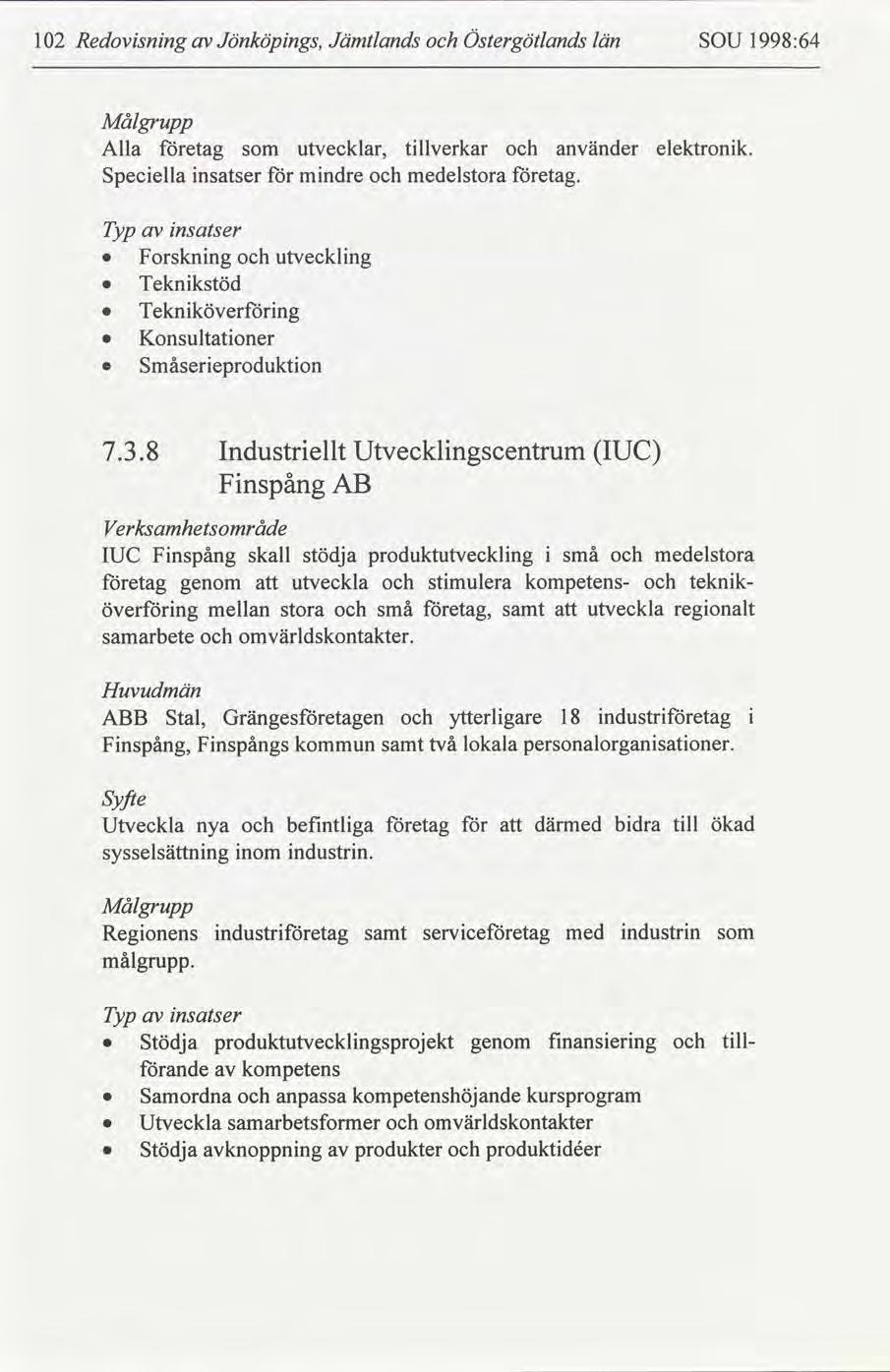 12 Redovsnng Jönköpngs, Jämtlands Östergötlands län SOU 1998:64 Målgrupp Alla etag utvecklar, tllverkar använder elektronk. Specella nsatser mndre medelstora etag.