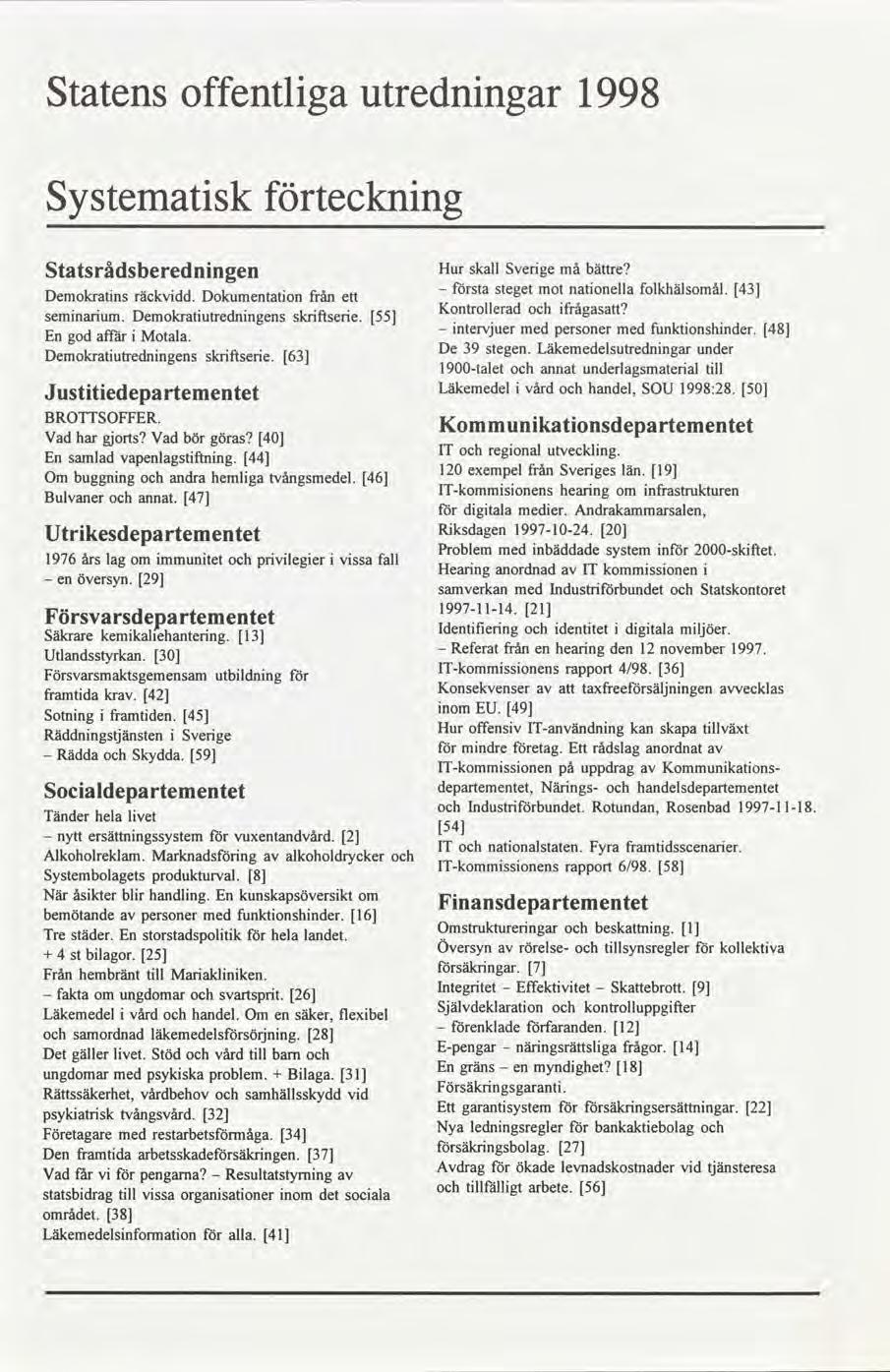 Statens offentlga utrednngar 1998 Systematsk tecknng Statsrâdsberednngen Hur skall Svergemå bättre Demokratnsräckvdd.Dokumentatonfrån - stastegetmot natonellafolkhälål.43 ett semnarum.