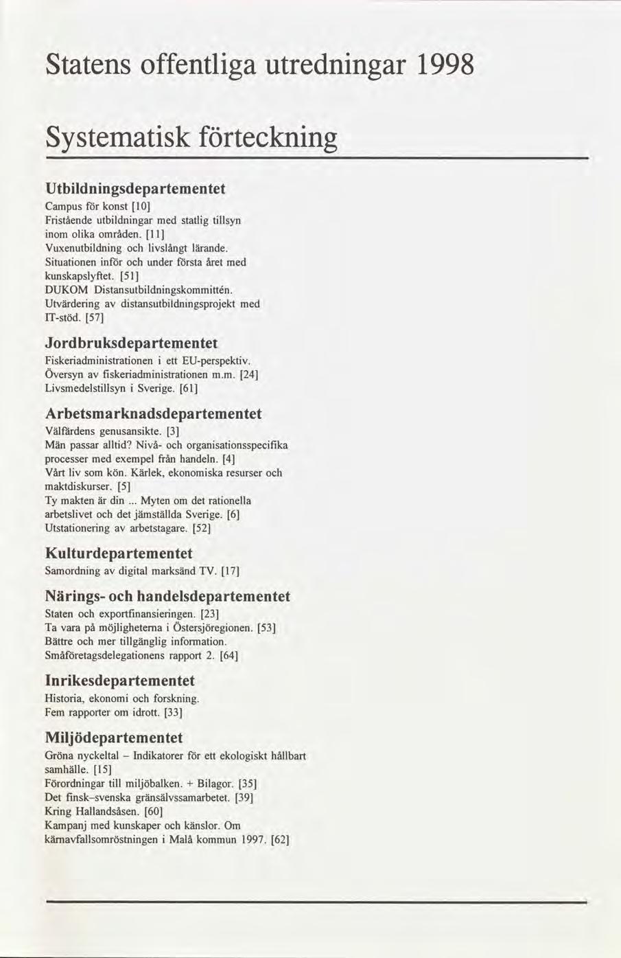 Statens offentlga utrednngar 1998 Systematsk tecknng Utbldnngsdepartementet Campus konst 1 Frståendeutbldnngarmed statlgtllsyn nom olka områden.l l Vuxenutbldnng lvslångt lärande.