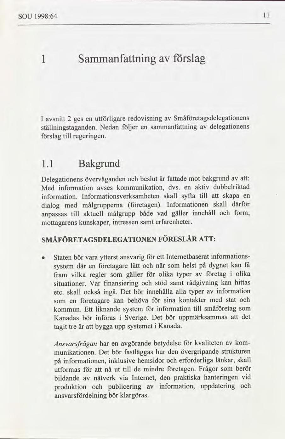 SOU 1998:64 ll 1 Sammanfnng slag I sntt 2 ges en utlgare ställnngstaganden. Nedan slag tll regerngen.
