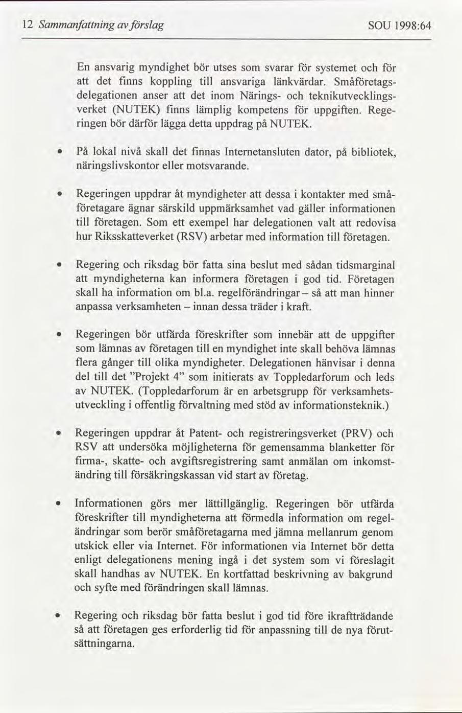 12 Sammanfnng slag SOU 1998:64 En ansvarg myndghet bör utses svarar systemet det fnns kopplng tll ansvarga länkvärdar.