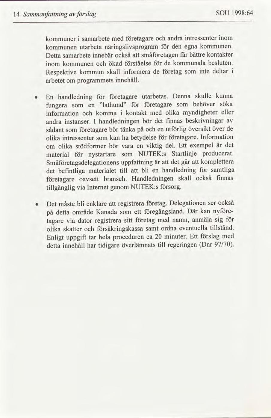 14 Sammanfnng slag SOU 1998:64 kommuner samarbete med etagare andra ntressenter nom kommunen utarbeta närngslvsprogram den egna kommunen.
