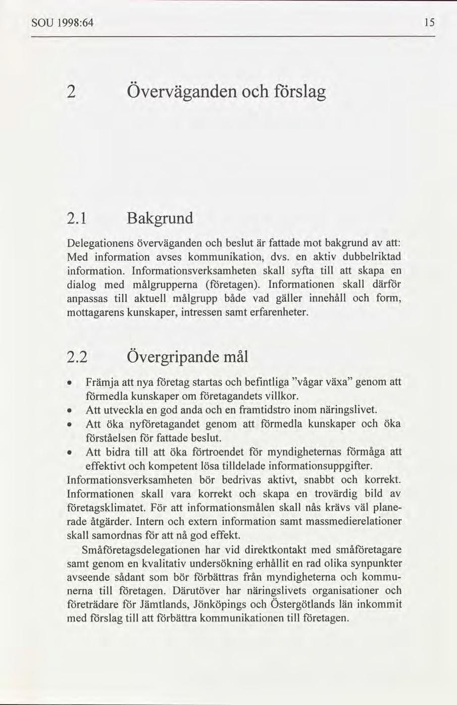 SOU 1998:64 15 2 överväganden slag 2.1 Bakgrund Delegatonens överväganden beslut är fade mot bakgrund : Med nformaton ses kommunkaton, dvs. en aktv dubbelrktad nformaton.