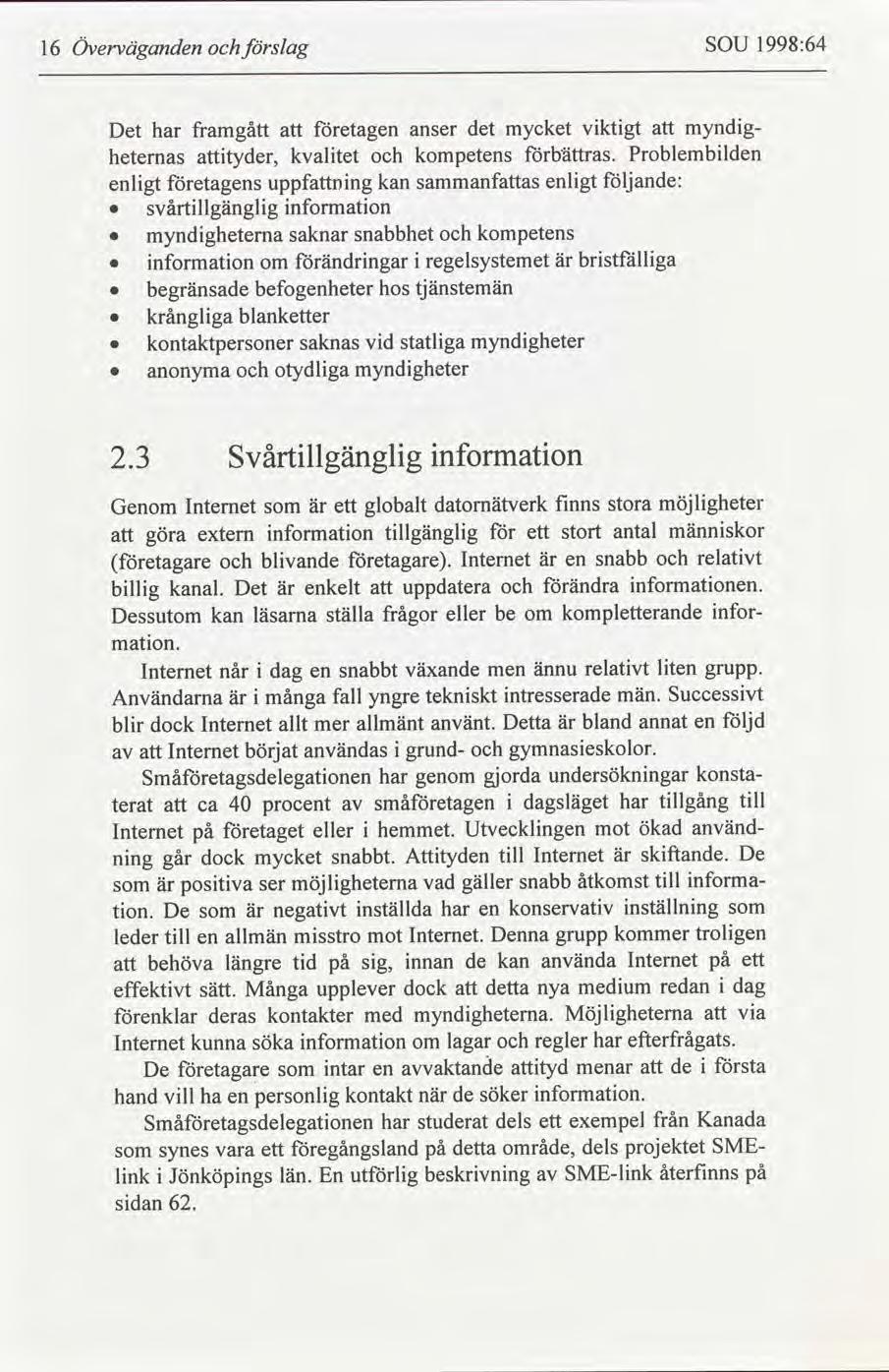 16 Överväganden slag SOU 1998:64 myndgheterna saknar snabbhet kompetens nformaton om ändrngar regelsystemet är brstfällga begränsade befogenheter hos tjänstemän krånglga kontaktpersoner anonyma