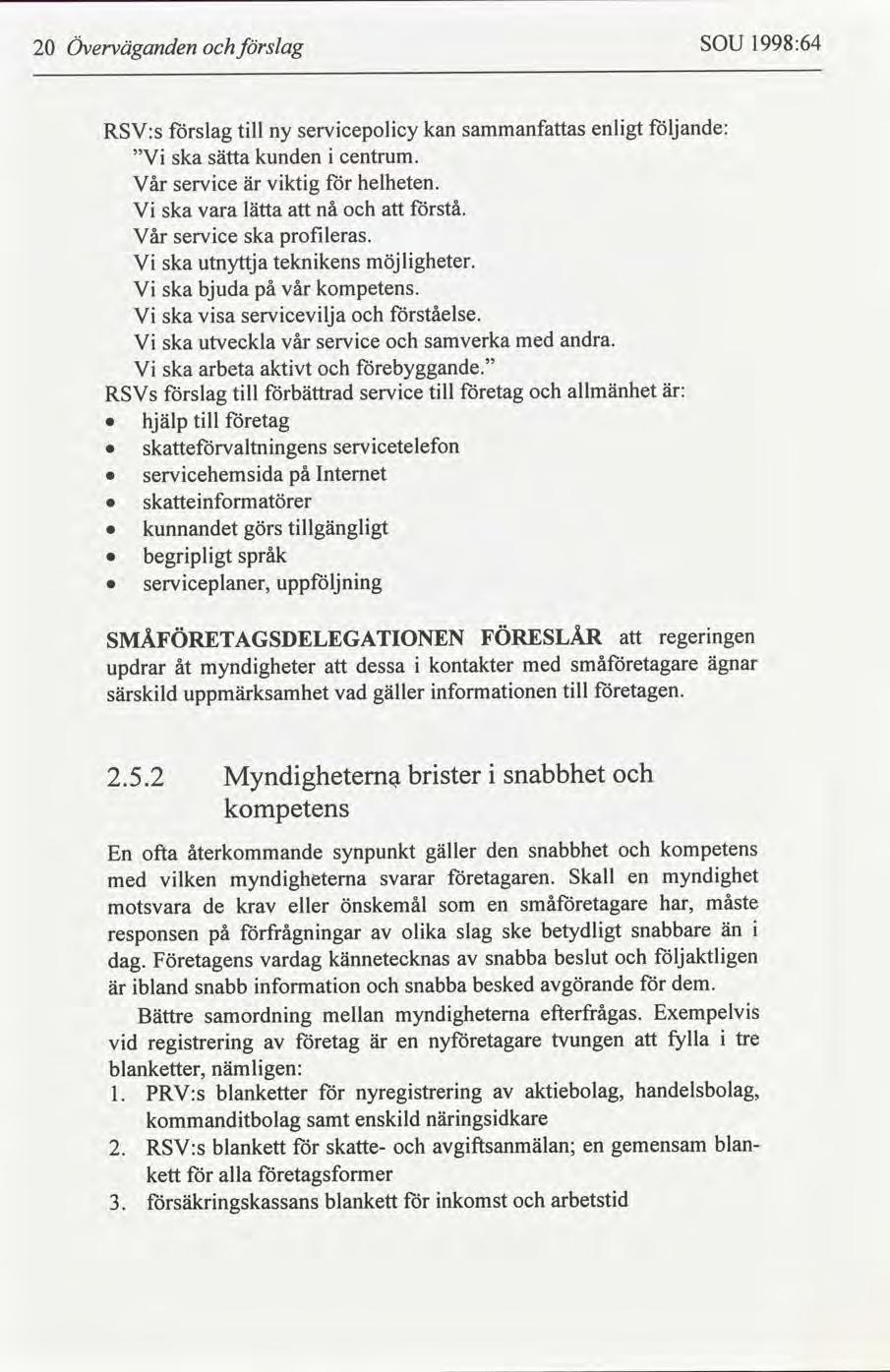 SOU 1998:64 Överväganden slag 2 följande: enlgt sammanfas servcepolcy kan slag tll RSV:s ny kunden V ska centrum. sätta helheten. vktg servce Vår är stå. nå lätta ska V vara profleras.