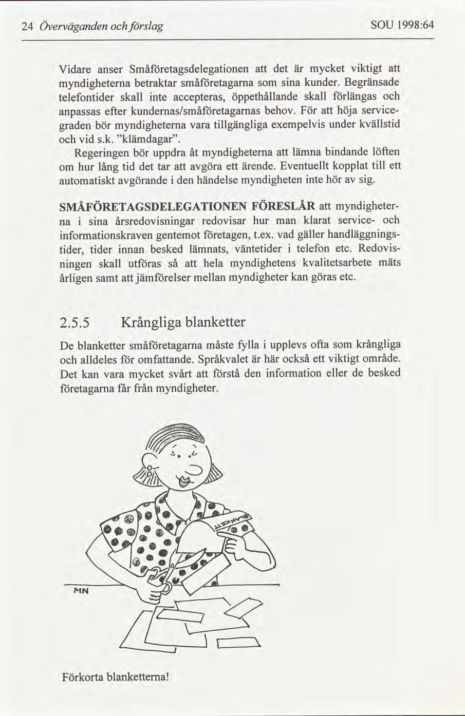 24 Överväganden slag SOU 1998:64 Vdare anser Småetagsdelegatonen det är mycket vktgt myndgheterna betraktar småetagama sna kunder.