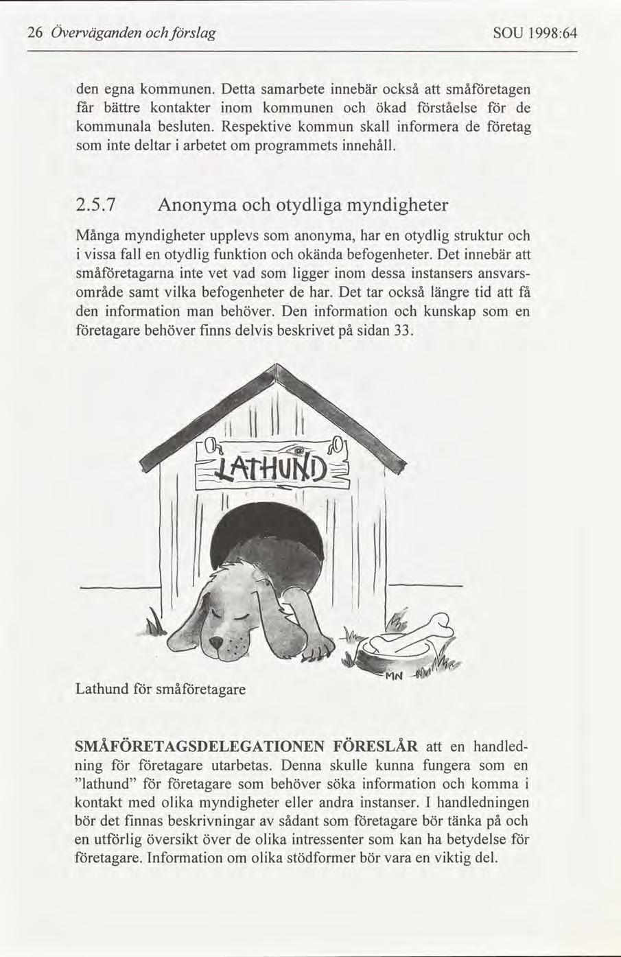 26 Överväganden slag SOU 1998:64 den egna kommunen. Detta samarbete nnebär också småetagen får bättre kontakter nom kommunen ökad ståelse de kommunala besluten.
