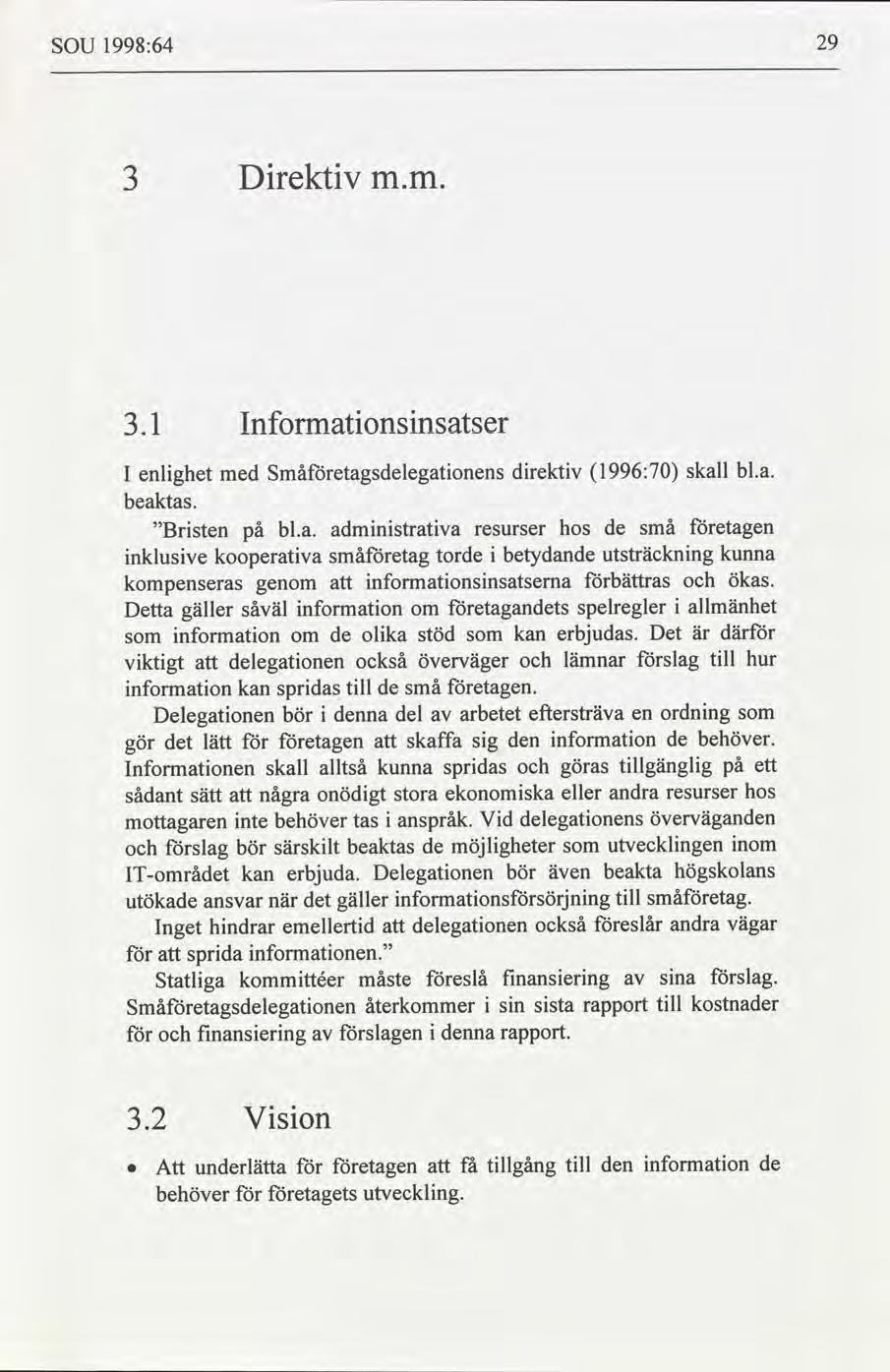 29 1998:64 SOU Drektv 3 m.m. Informatonsnsatser 1 bl.a. skall 1996:7 drektv Småetagsdelegatonens enlghet med I beaktas. etagen hos de små admnstratva bl.a. Brsten på resurser utsträcknng kunna betydande torde småetag kooperatva nklusve ökas.