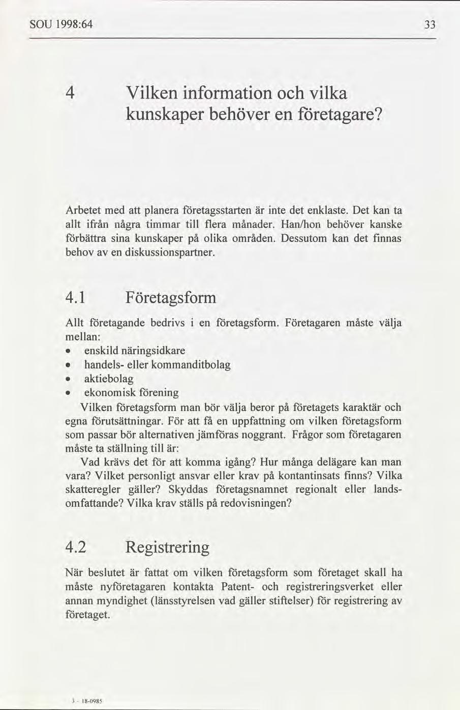SOU 1998:64 33 4 Vlken nformaton vlka kunskaper behöver en etagare Arbetet med planera etagsstarten är nte det enklaste. Det kan ta allt från några tmmar tll flera månader.