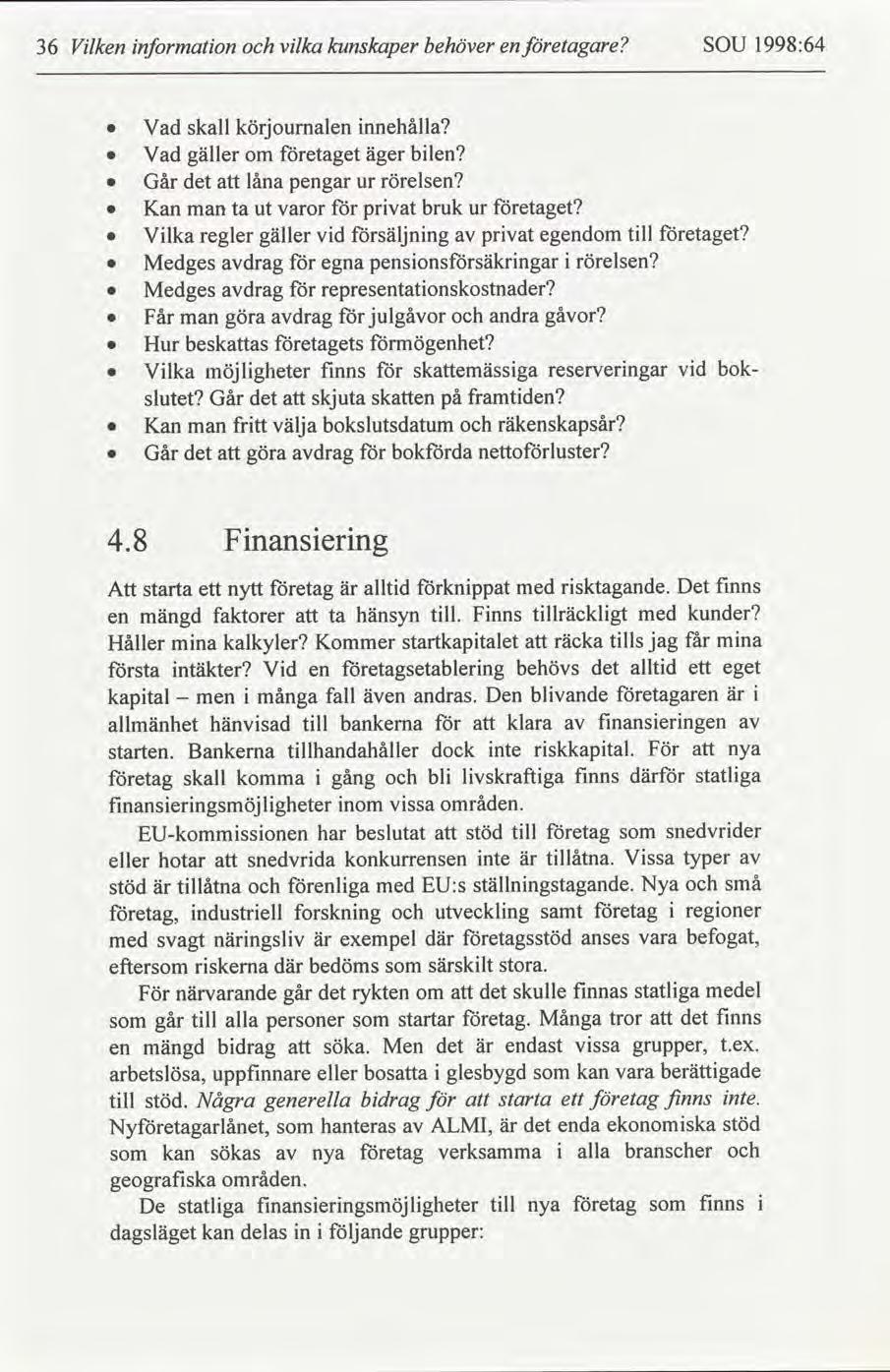 36 Vlken nformaton vlka kunskaper behöver en etagare SOU 1998:64 Vad skall körjoumalen nnehålla Vad gäller om etaget äger blen Går det låna pengar ur rörelsen Kan man ta ut varor prvat bruk ur etaget