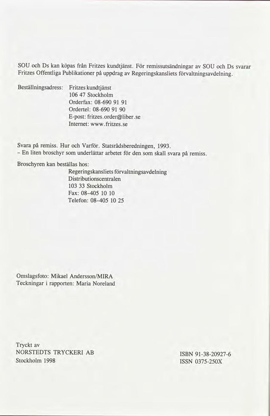 SOU Ds kan köpas från Frtzes kundtjänst. För remssutsändnngar SOU Ds svarar Frtzes Offentlga Publkatoner uppdrag Regerngskanslets valtnngsdelnng.