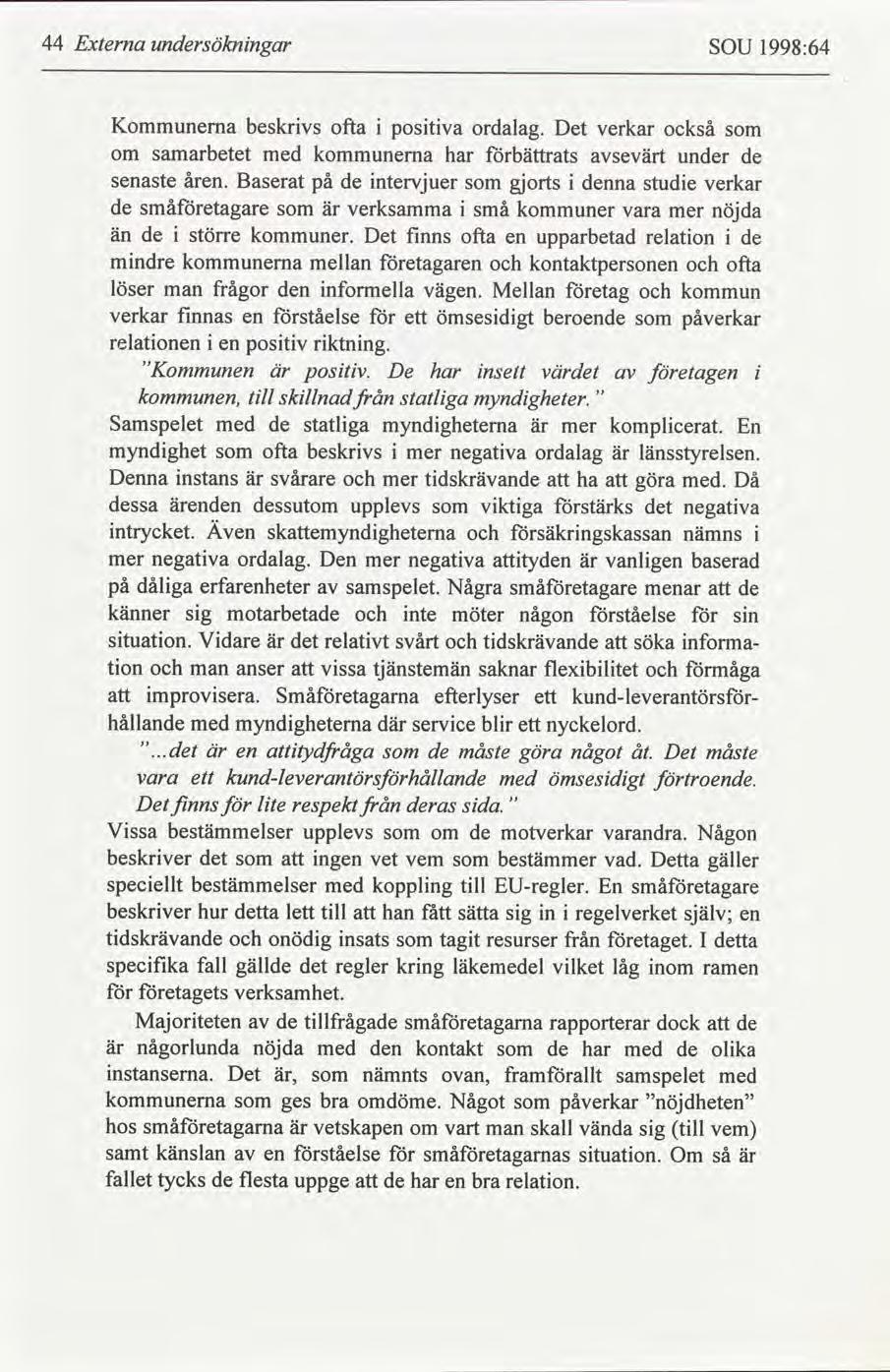 44 Externa undersöknngar SOU 1998:64 Kommunerna beskrvs ofta postva ordalag. Det verkar också om samarbetet med kommunerna har bättrats sevärt under de senaste åren.