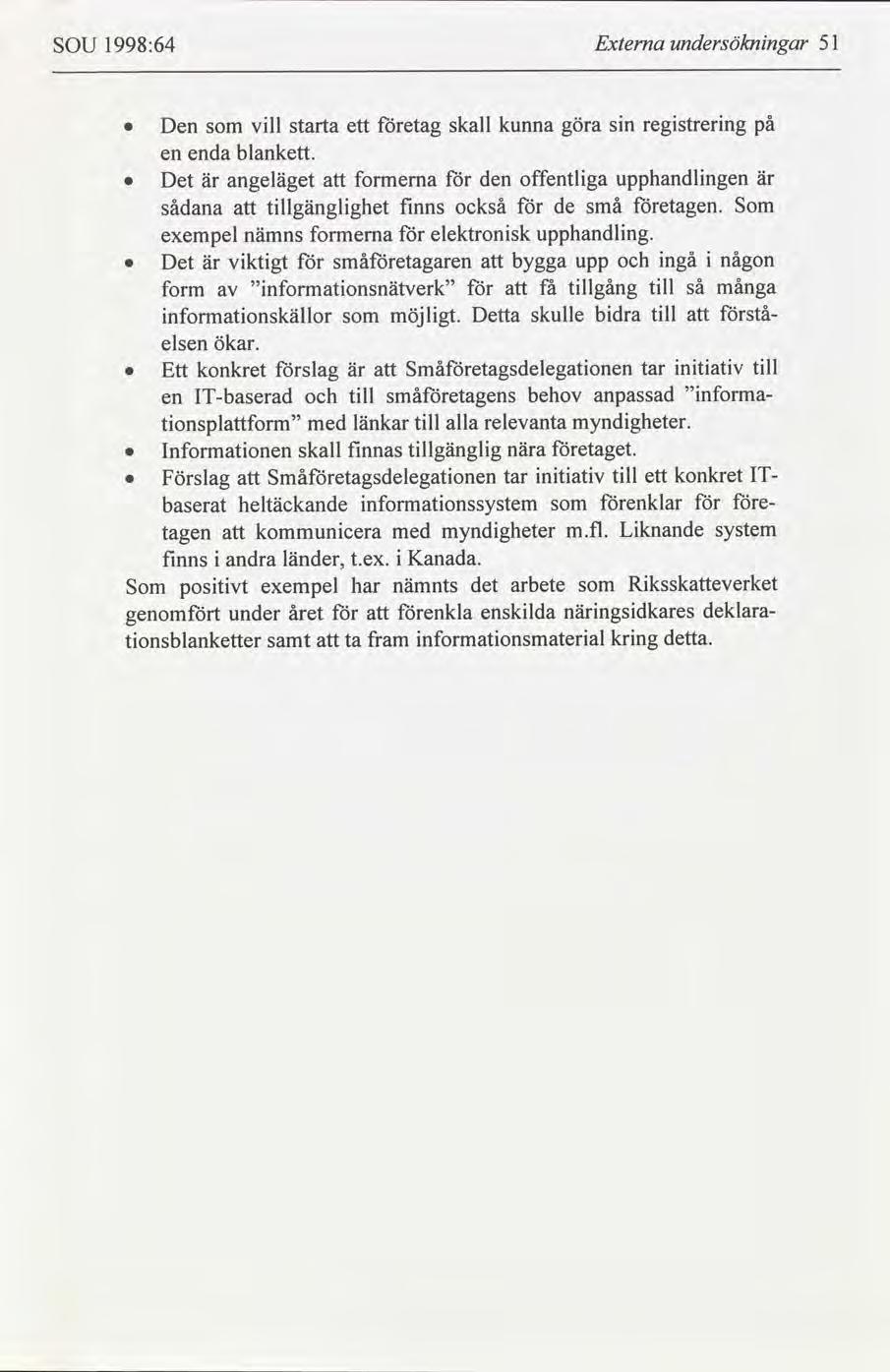 SOU 1998:64 Externa undersöknngar 51 Ett konkret en IT-baserad tonsplform Informatonen slag med skall är tll länkar fnnas Småetagsdelegatonen småetagens tll alla tllgänglg behov relevanta nära tar