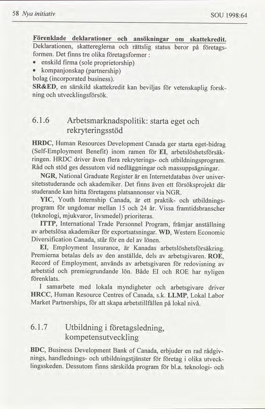 58 Nya ntatv SOU 1998:64 Förenklade deklaratoner ansöknngar om skekredt. Deklaratonen, skereglema rättslg status beror på etags- formen.