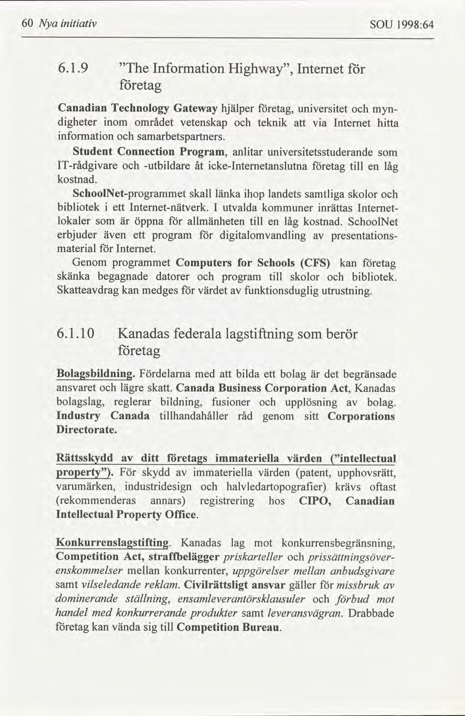 6 Nya ntatv SOU 1998:64 6.1.9 The Informaton Hghway, Internet for etag Canadan Technology Gateway hjälper etag, unverstet myndgheter nom området vetenskap teknk va Internet htta nformaton samarbetspartners.