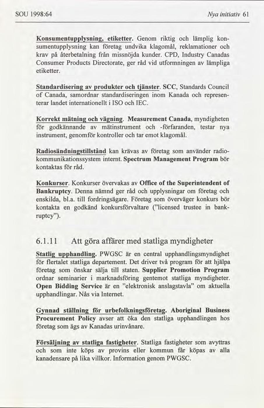 SOU 1998:64 Nya ntatv 61 Konsumentupplysnng, etketter. Genom rktg lämplg kon- sumentupplysnng kan etag undvka klagomål, reklamatoner kr på återbetalnng från mssnöjda kunder.