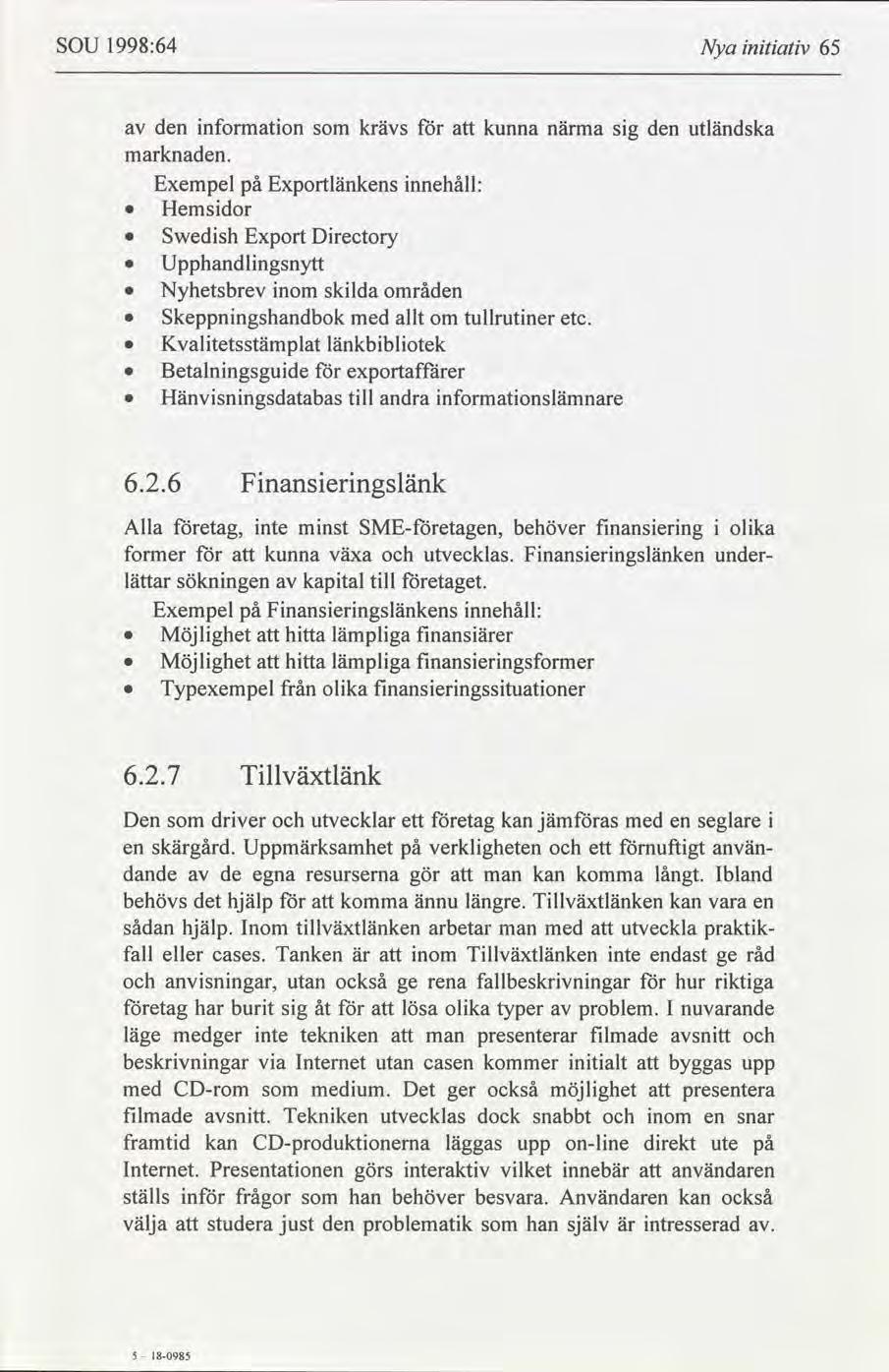 5 I8-985 ~ SOU 1998:64 Nya ntatv 65 den nformaton krävs kunna närma sg den utländska marknaden.