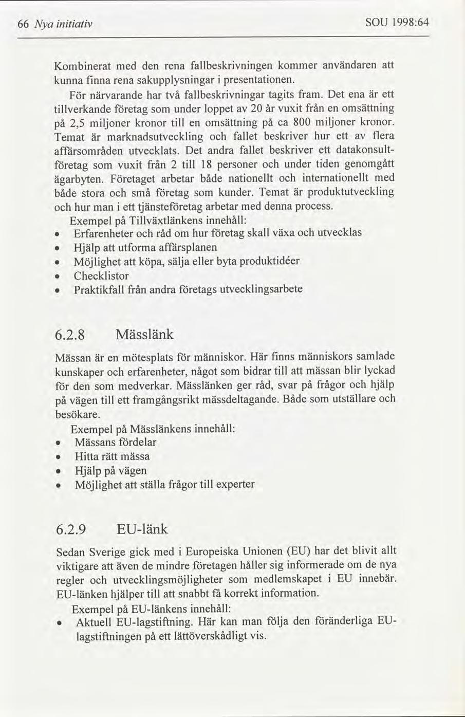 66 Nya ntatv SOU 1998:64 Checklstor Praktkfall från andra etags utvecklngsarbete 6.2.8 Mässlänk Mässan är en mötesplats männskor.