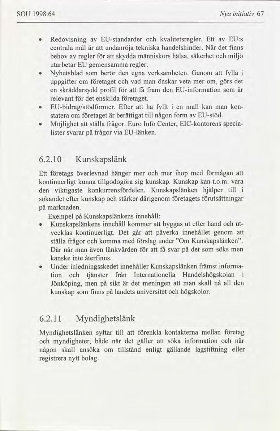 SOU 1998:64 Nya ntatv 67 6.2.1O Kunskapslänk Ett etags överlevnad hänger mer mer hop med mågan kontnuerlgt kunna tllgodogöra sg kunskap. Kunskap kan t.o.m. vara den vktgaste konkurrensdelen.