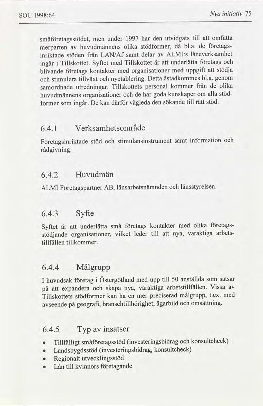 75 Nya ntatv 1998:64 SOU omfa tll utvdgats har den under 1997 småetagsstödet, men etagsbl.a. de då stödformer, olka huvudmännens merparten låneverksamhet ALMI:s delar LAN/Af från stöden nrktade samt etags underlätta Tllskottet med Syftet är Tllskottet.