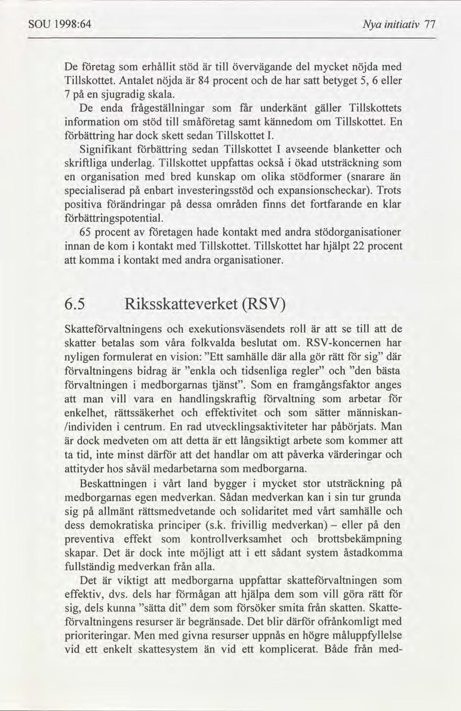SOU 1998:64 Nya ntatv 77 De etag erhållt stöd är tll övervägande del mycket nöjda med Tllskottet. Antalet nöjda är 84 procent de har s betyget 6 eller 7 på en sjugradg skala.